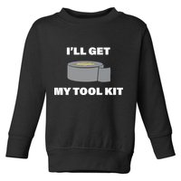 I'll Get My Tool Kit Duck Tape Toddler Sweatshirt