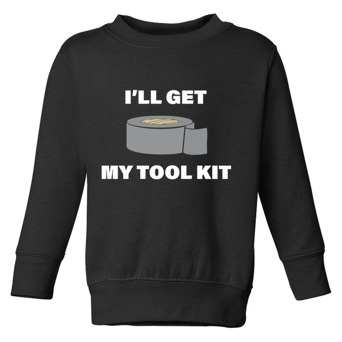 I'll Get My Tool Kit Duck Tape Toddler Sweatshirt