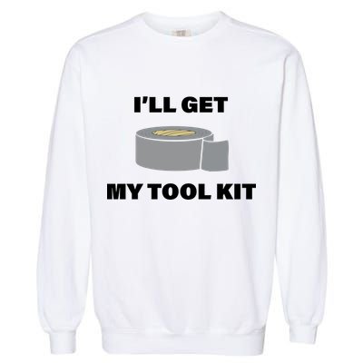 I'll Get My Tool Kit Duck Tape Garment-Dyed Sweatshirt