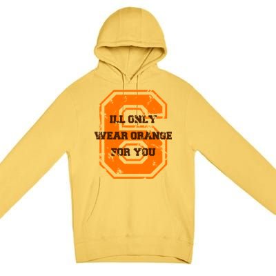 I'll Only Wear Orange For You Cleveland Football Premium Pullover Hoodie