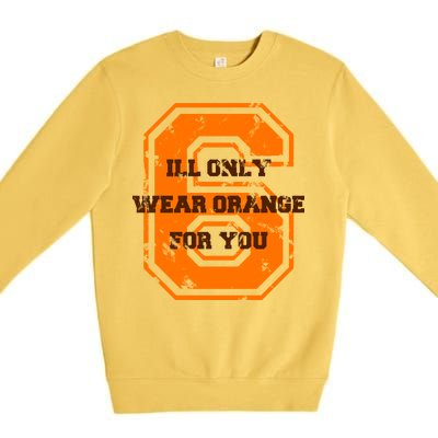 I'll Only Wear Orange For You Cleveland Football Premium Crewneck Sweatshirt