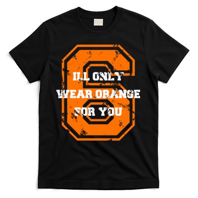 I'll Only Wear Orange For You Cleveland Football T-Shirt