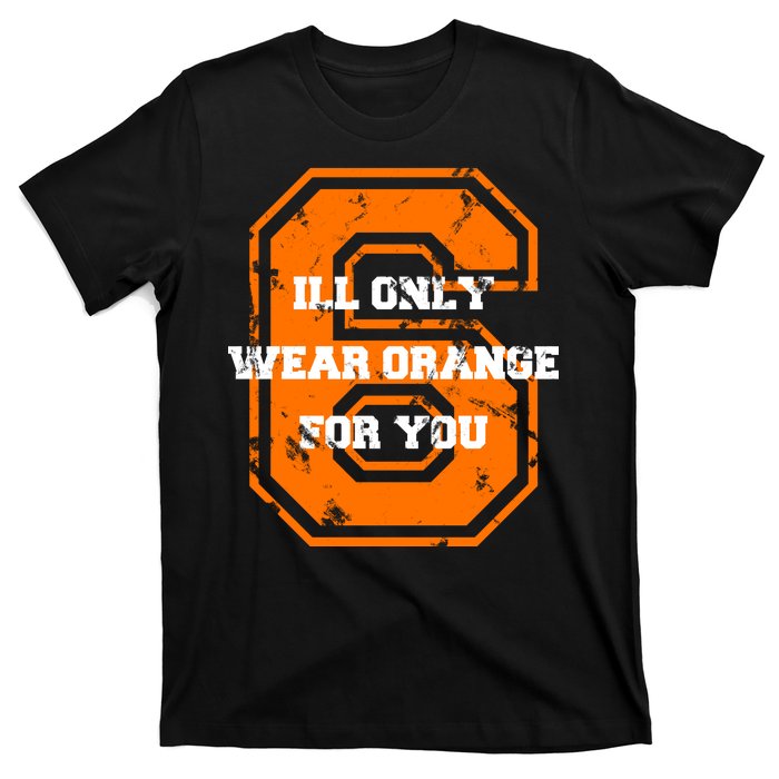 I'll Only Wear Orange For You Cleveland Football T-Shirt