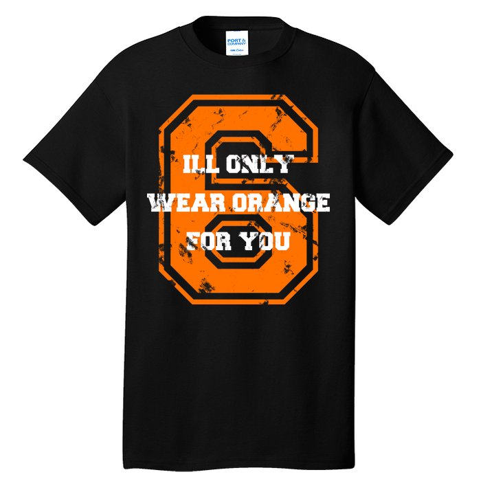 I'll Only Wear Orange For You Cleveland Football Tall T-Shirt