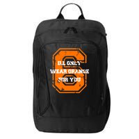 I'll Only Wear Orange For You Cleveland Football City Backpack