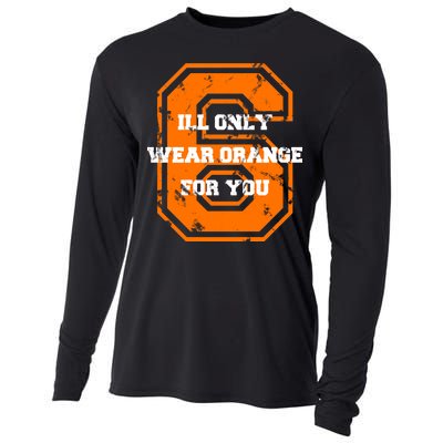 I'll Only Wear Orange For You Cleveland Football Cooling Performance Long Sleeve Crew