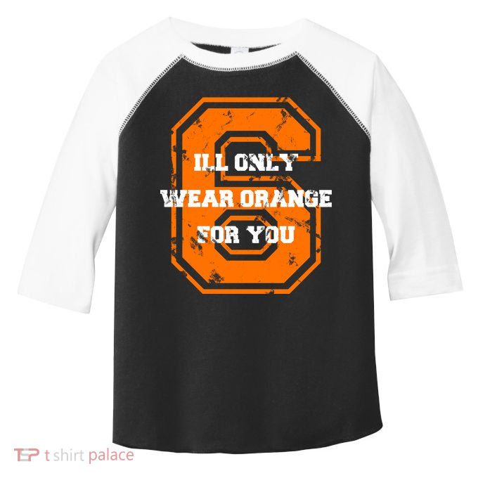 I'll Only Wear Orange For You Cleveland Football Toddler Fine Jersey T-Shirt