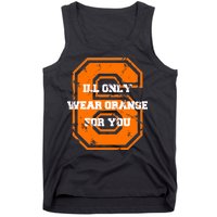 I'll Only Wear Orange For You Cleveland Football Tank Top