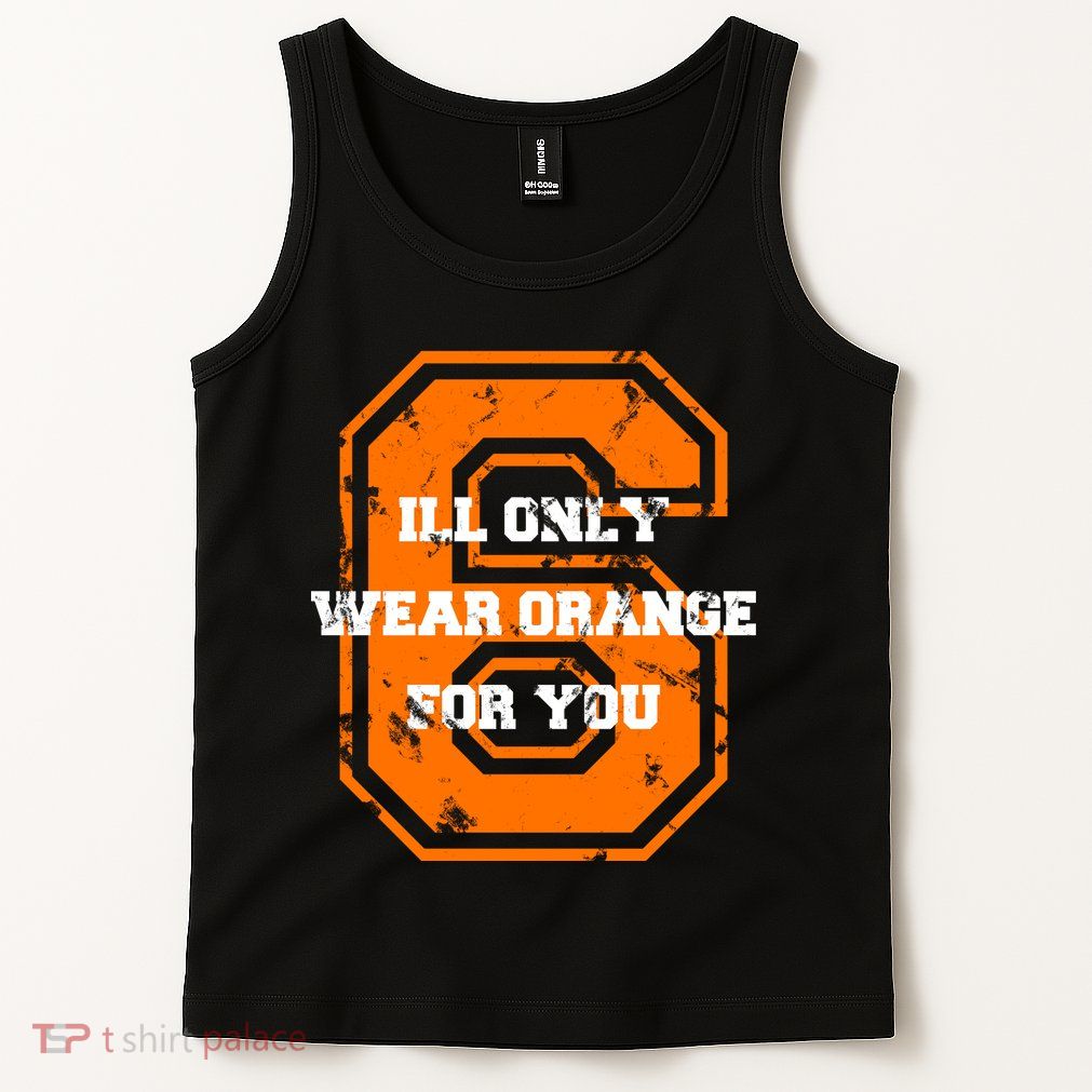 I'll Only Wear Orange For You Cleveland Football Tank Top