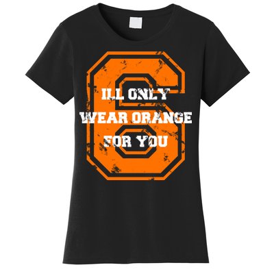 I'll Only Wear Orange For You Cleveland Football Women's T-Shirt