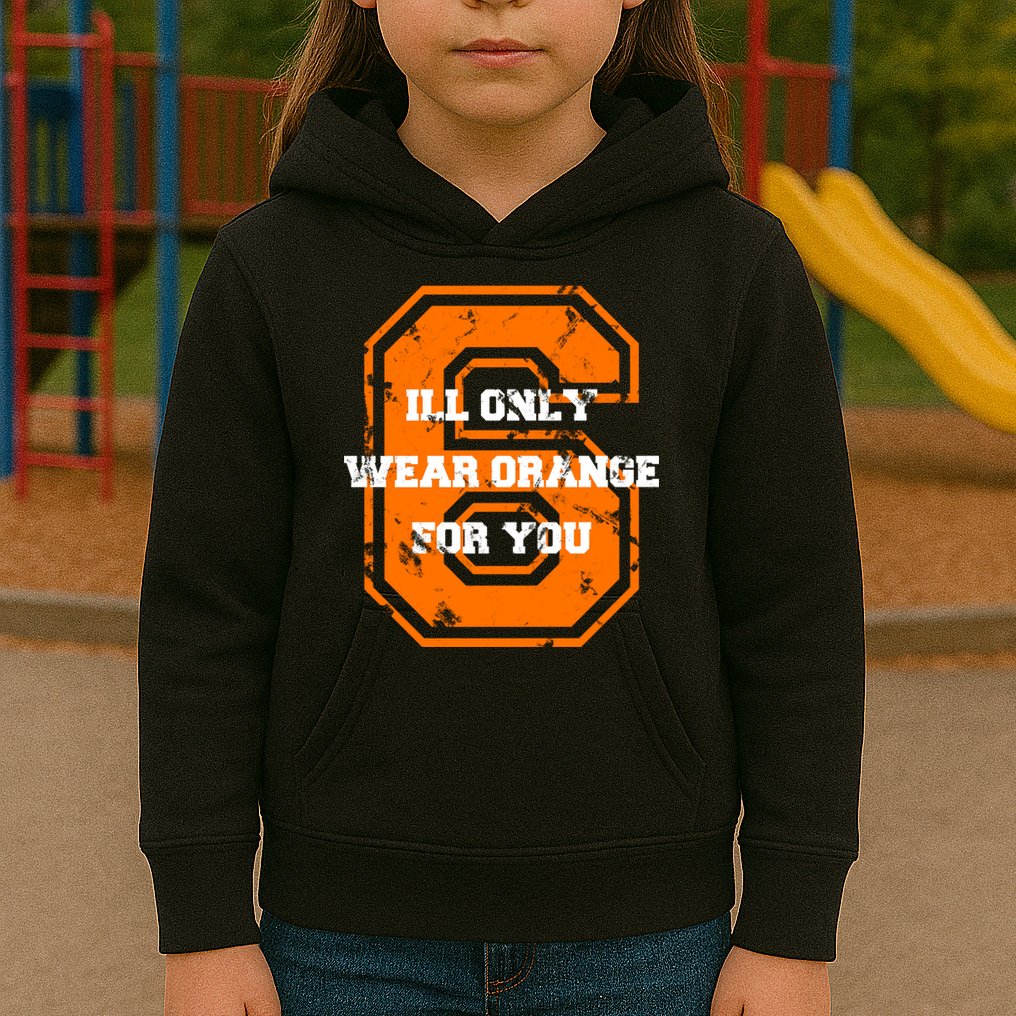 I'll Only Wear Orange For You Cleveland Football Kids Hoodie