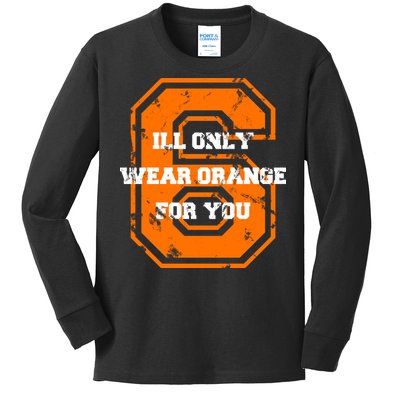 I'll Only Wear Orange For You Cleveland Football Kids Long Sleeve Shirt