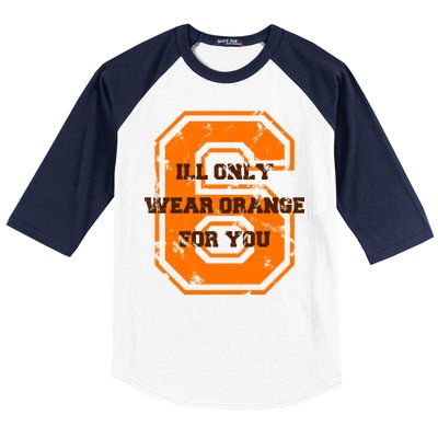 I'll Only Wear Orange For You Cleveland Football Baseball Sleeve Shirt