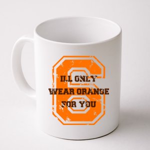 I'll Only Wear Orange For You Cleveland Football Coffee Mug