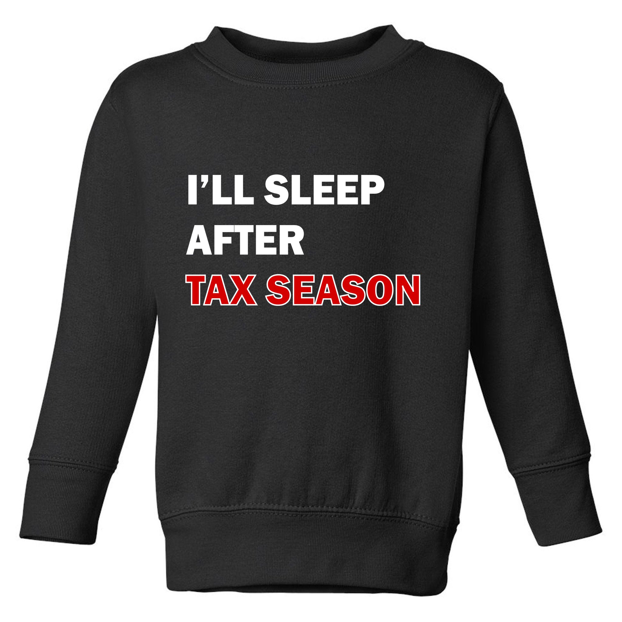 I'll Sleep After Tax Season Toddler Sweatshirt