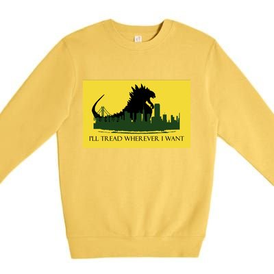 I'll Tread Wherever I Want Premium Crewneck Sweatshirt