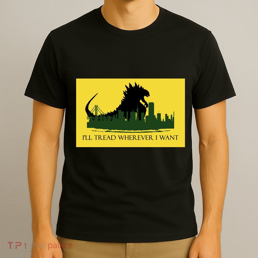 I'll Tread Wherever I Want T-Shirt