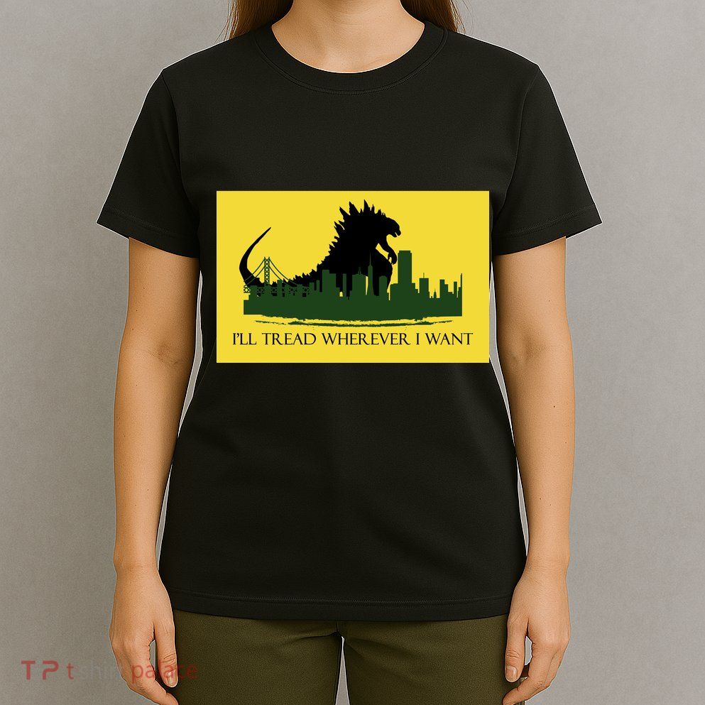 I'll Tread Wherever I Want T-Shirt