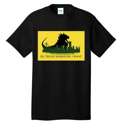 I'll Tread Wherever I Want Tall T-Shirt