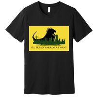 I'll Tread Wherever I Want Premium T-Shirt