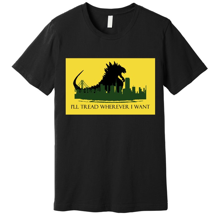 I'll Tread Wherever I Want Premium T-Shirt