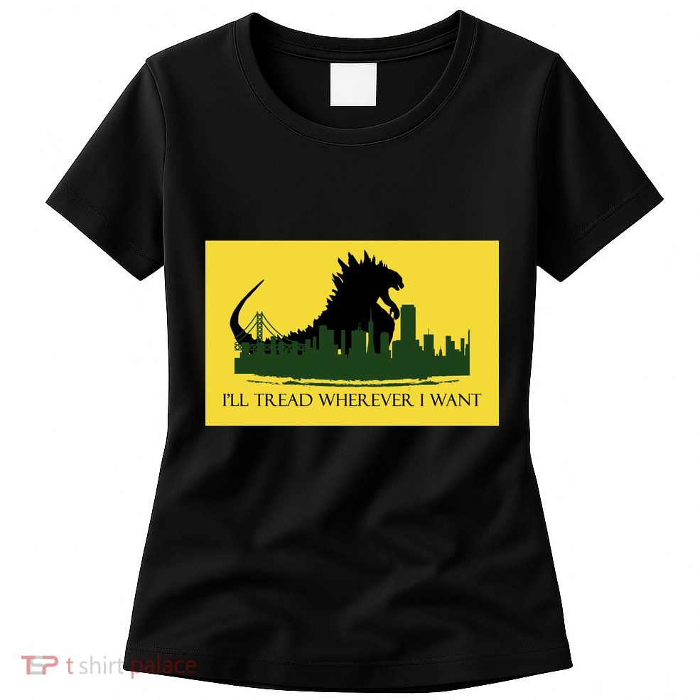 I'll Tread Wherever I Want Womens T-Shirt