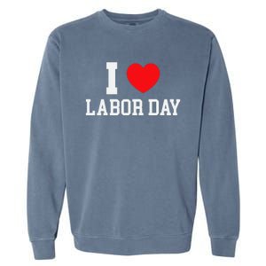 I Love Labor Day Graphic Garment-Dyed Sweatshirt