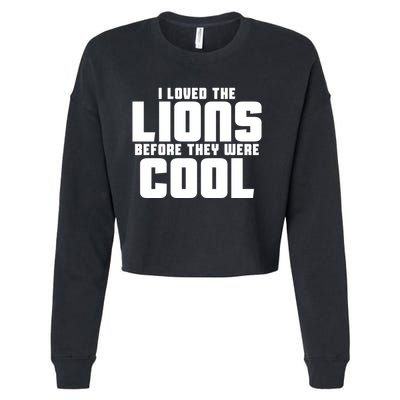 I Loved Lions Before They Were Cool Funny Cropped Pullover Crew