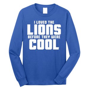 I Loved Lions Before They Were Cool Funny Long Sleeve Shirt