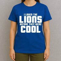 I Loved Lions Before They Were Cool Funny T-Shirt