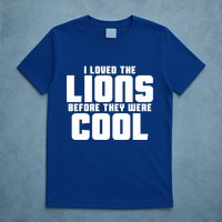I Loved Lions Before They Were Cool Funny T-Shirt