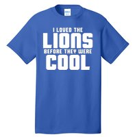 I Loved Lions Before They Were Cool Funny Tall T-Shirt