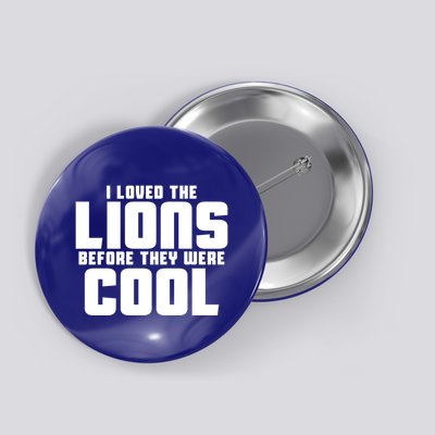 I Loved Lions Before They Were Cool Funny Button