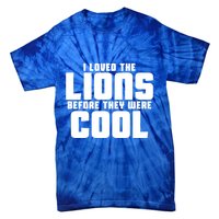 I Loved Lions Before They Were Cool Funny Tie-Dye T-Shirt