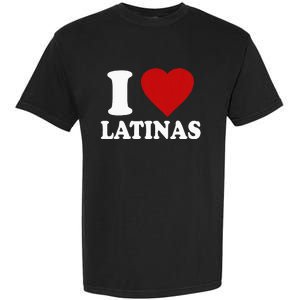 I Love Latinas I Love Latinas Funny Love Latinas Garment-Dyed Heavyweight T-Shirt