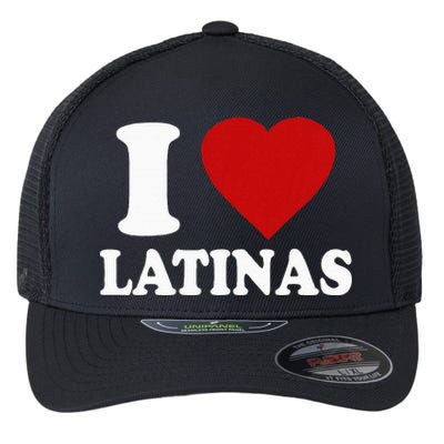 I Love Latinas I Love Latinas Funny Love Latinas Flexfit Unipanel Trucker Cap