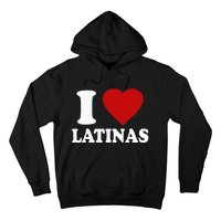 I Love Latinas I Love Latinas Funny Love Latinas Hoodie