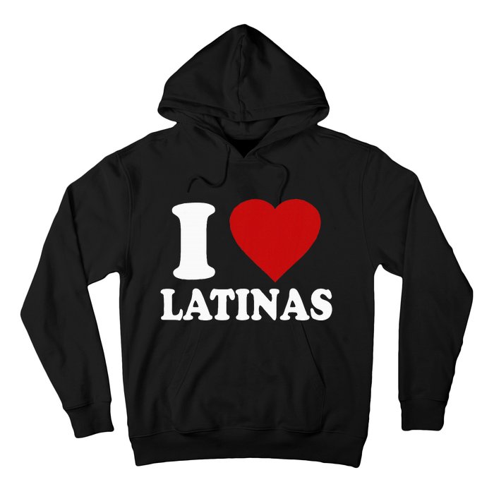 I Love Latinas I Love Latinas Funny Love Latinas Hoodie