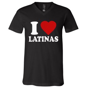 I Love Latinas I Love Latinas Funny Love Latinas V-Neck T-Shirt