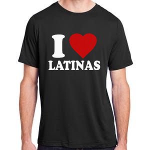 I Love Latinas I Love Latinas Funny Love Latinas Adult ChromaSoft Performance T-Shirt