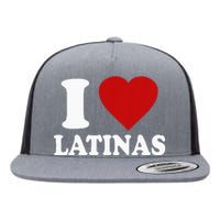 I Love Latinas I Love Latinas Funny Love Latinas Flat Bill Trucker Hat