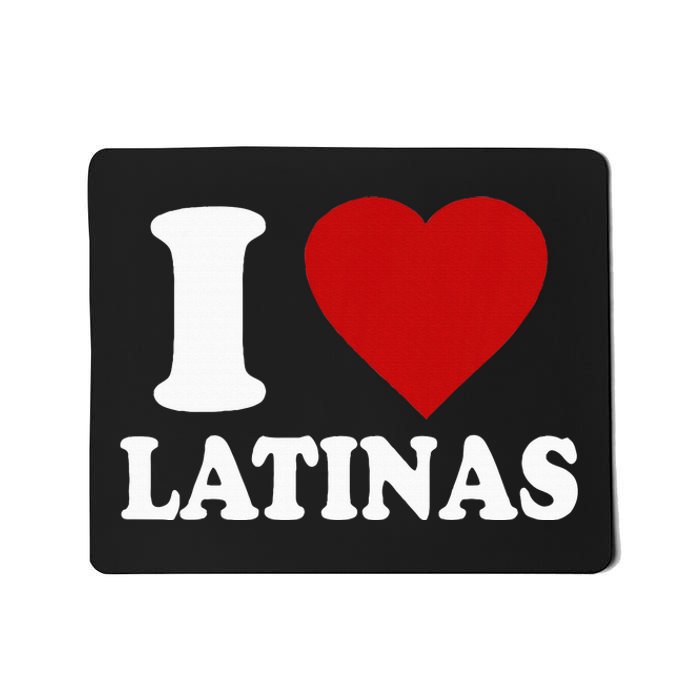 I Love Latinas I Love Latinas Funny Love Latinas Mousepad