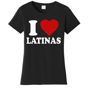 I Love Latinas I Love Latinas Funny Love Latinas Women's T-Shirt