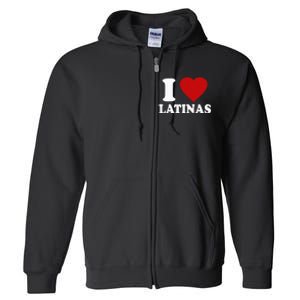 I Love Latinas I Love Latinas Funny Love Latinas Full Zip Hoodie