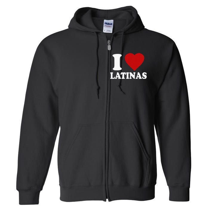 I Love Latinas I Love Latinas Funny Love Latinas Full Zip Hoodie