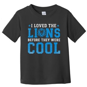 I Loved Lions Before They Were Cool Funny Football Fan Lion Toddler T-Shirt