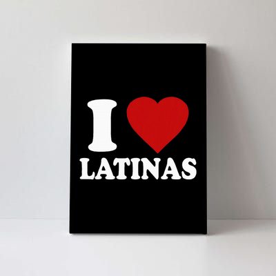 I Love Latinas Funny Love Latinas Canvas