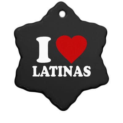 I Love Latinas Funny Love Latinas Ceramic Star Ornament