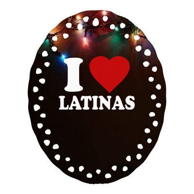 I Love Latinas Funny Love Latinas Ceramic Oval Ornament