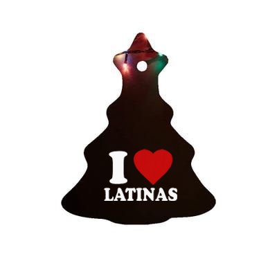 I Love Latinas Funny Love Latinas Ceramic Tree Ornament